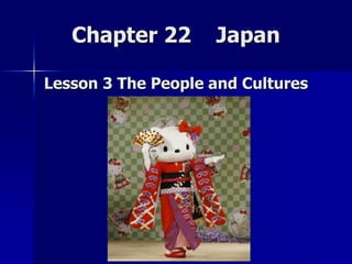 Chapter 22       Japan

Lesson 3 The People and Cultures
 