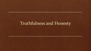Truthfulness and Honesty
 