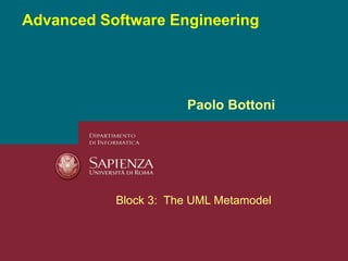 Advanced Software Engineering
Paolo Bottoni
Block 3: The UML Metamodel
 