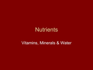 Nutrients Vitamins, Minerals & Water 