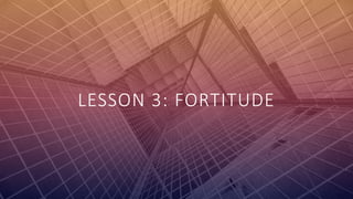 FABRIKAM
LESSON 3: FORTITUDE
 