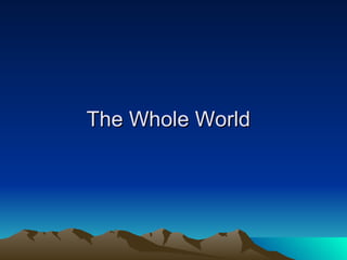 The Whole World 
