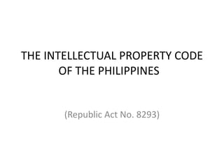 THE INTELLECTUAL PROPERTY CODE
OF THE PHILIPPINES
(Republic Act No. 8293)
 