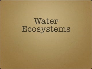 Water
Ecosystems
 