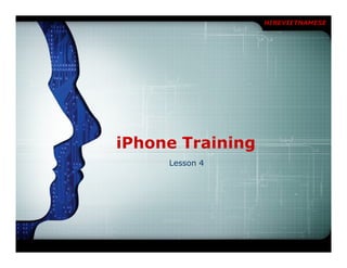 HIREVIETNAMESE




iPhone Training
     Lesson 4
 