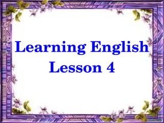 Learning English
        Lesson 4

            
 