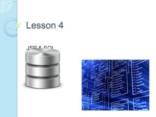 Lesson 4
JSP & SQL
 