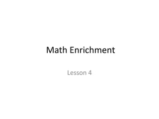 Math Enrichment 
Lesson 4 
 