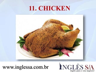 11. CHICKEN
www.inglessa.com.br
 