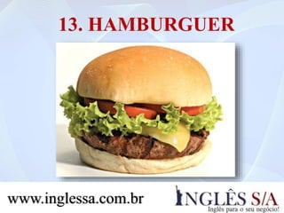 13. HAMBURGUER
www.inglessa.com.br
 