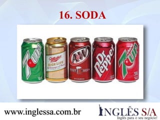 16. SODA
www.inglessa.com.br
 