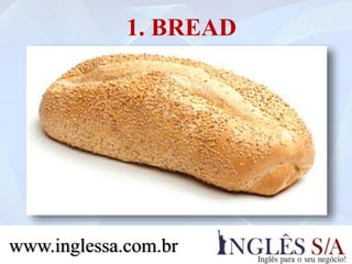 1. BREAD
www.inglessa.com.br
 