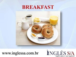 BREAKFAST
www.inglessa.com.br
 