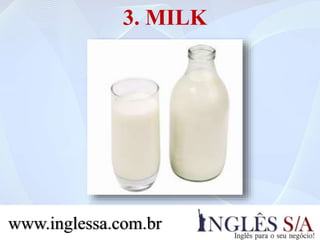 3. MILK
www.inglessa.com.br
 