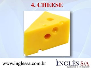 4. CHEESE
www.inglessa.com.br
 