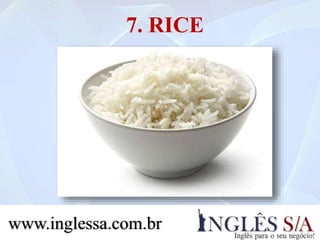 7. RICE
www.inglessa.com.br
 
