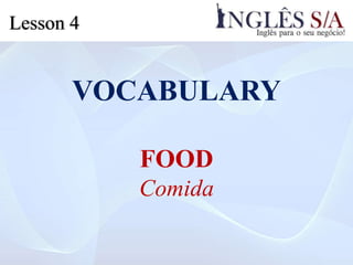 VOCABULARY
FOOD
Comida
Lesson 4
 