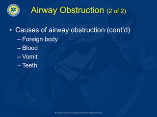Airway Obstruction (2 of 2)
• Causes of airway obstruction (cont’d)
– Foreign body
– Blood
– Vomit
– Teeth
 
