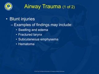 Airway Trauma (1 of 2)
• Blunt injuries
– Examples of findings may include:
• Swelling and edema
• Fractured larynx
• Subcutaneous emphysema
• Hematoma
 