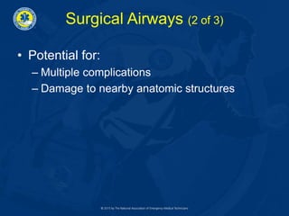 Surgical Airways (2 of 3)
• Potential for:
– Multiple complications
– Damage to nearby anatomic structures
 