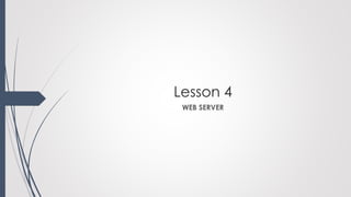 Lesson 4
WEB SERVER
 
