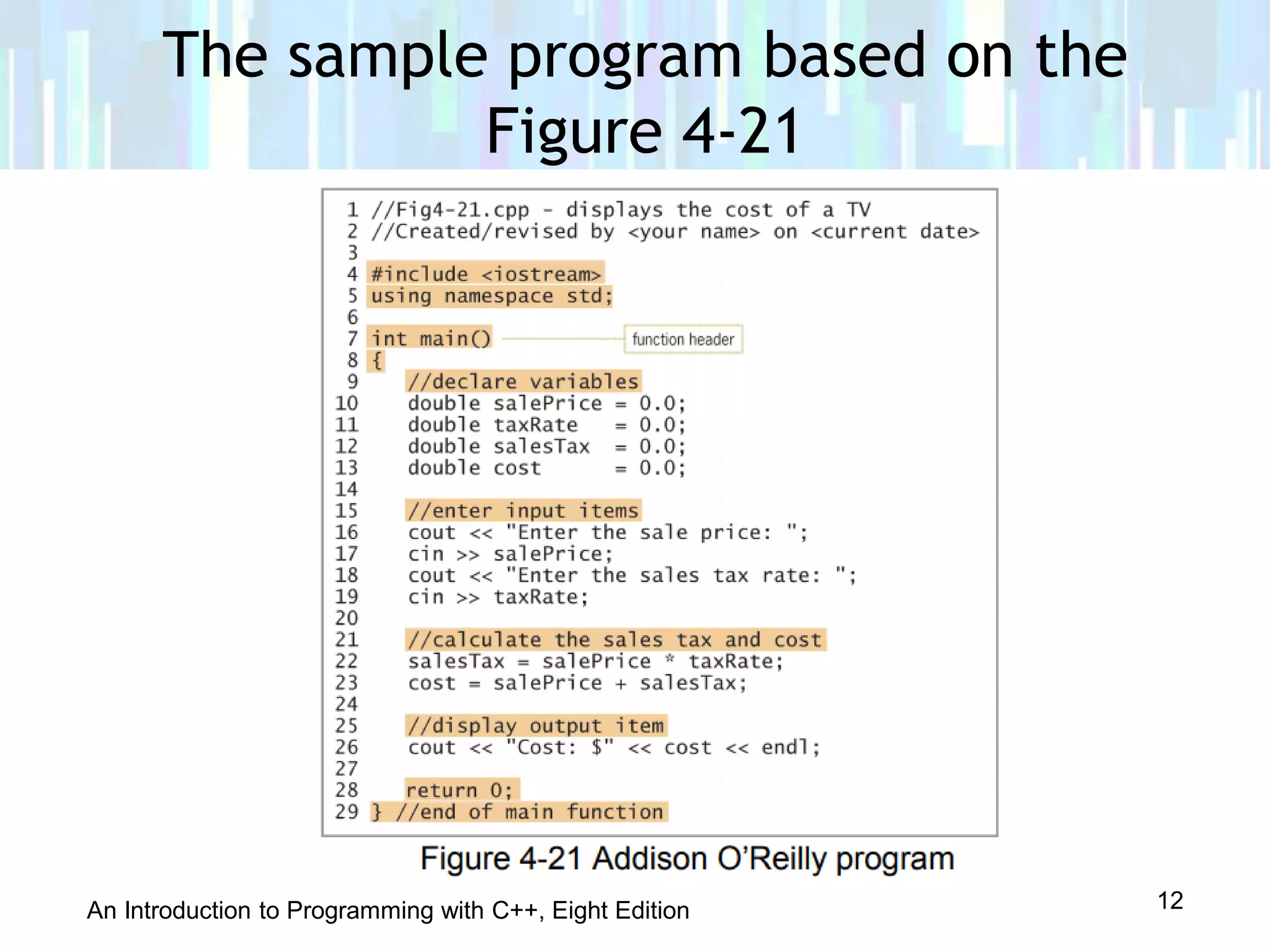 An Introduction to Programming with C++, Eight Edition
The sample program based on the
Figure 4-21
12
 