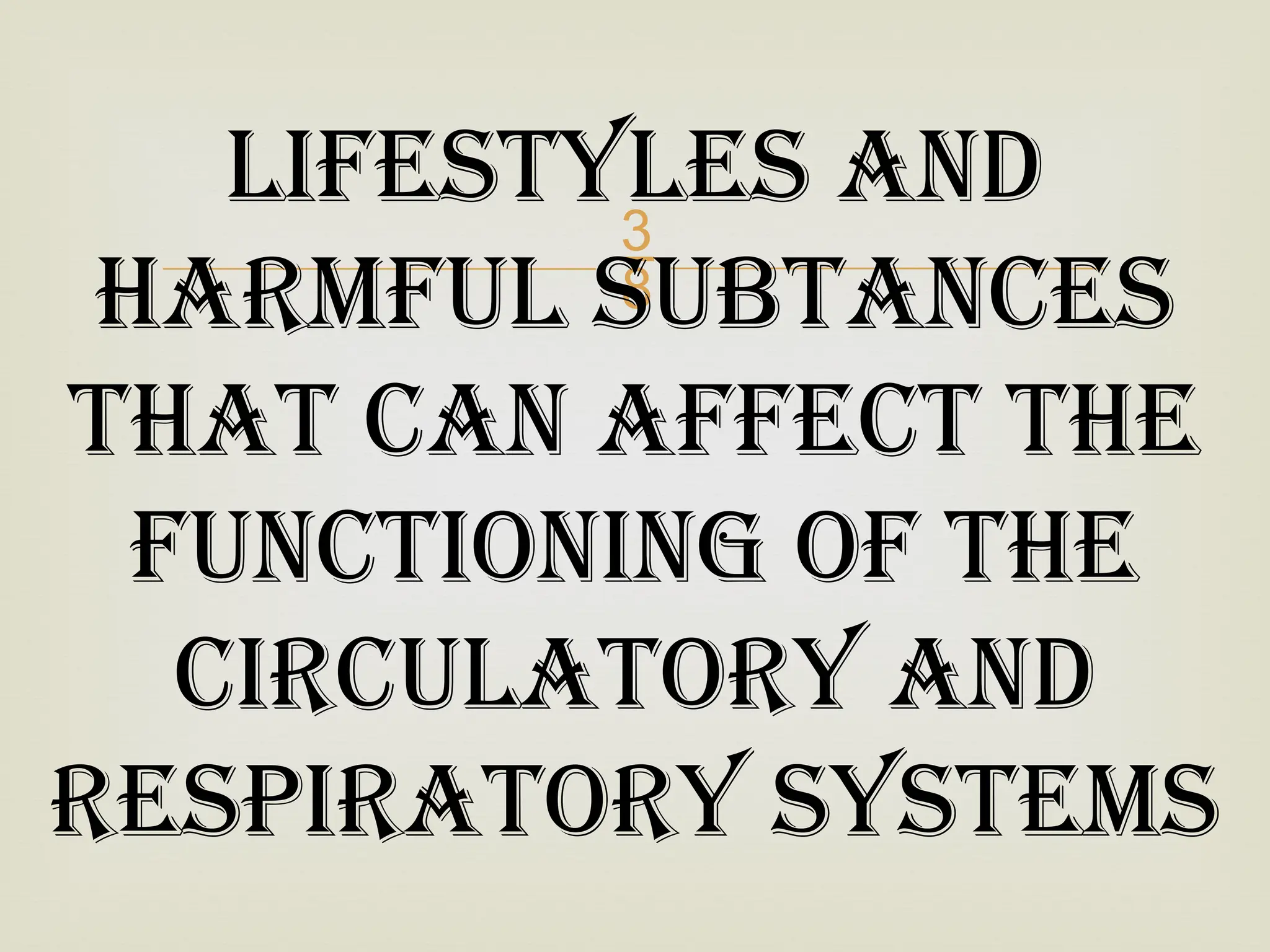 
LIFESTYLES AND
HARMFUL SUBTANCES
THAT CAN AFFECT THE
FUNCTIONING OF THE
CIRCULATORY AND
RESPIRATORY SYSTEMS
 