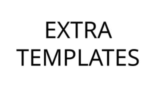 EXTRA
TEMPLATES
 