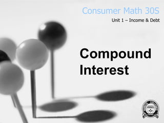 Consumer Math 30S Unit 1 – Income & Debt Compound Interest 