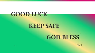 GOOD LUCK
KEEP SAFE
GOD BLESS
/ Sir A
 