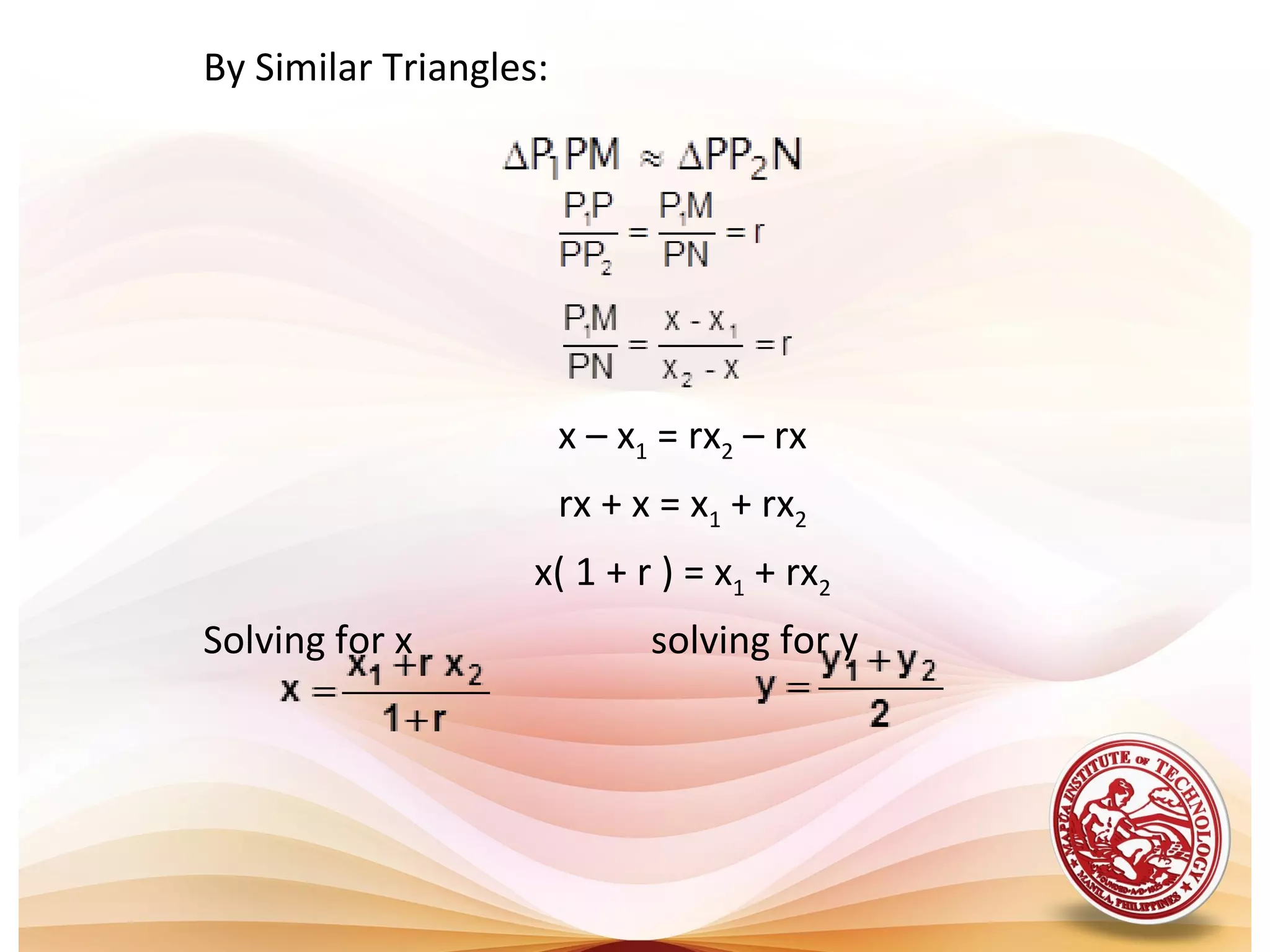 By Similar Triangles:




                        x – x1 = rx2 – rx
                        rx + x = x1 + rx2
                    x( 1 + r ) = x1 + rx2
Solving for x                   solving for y
 