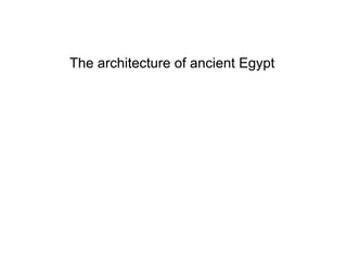The architecture of ancient Egypt
 