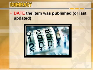 • DATE the item was published (or last
updated)
 