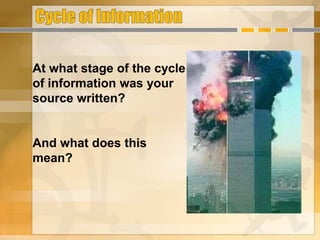 At what stage of the cycle
of information was your
source written?
And what does this
mean?
 