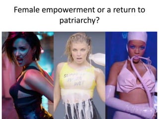Female empowerment or a return to
patriarchy?
 