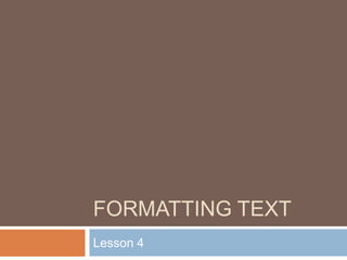 Formatting text Lesson 4 