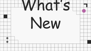 What’s
New
 