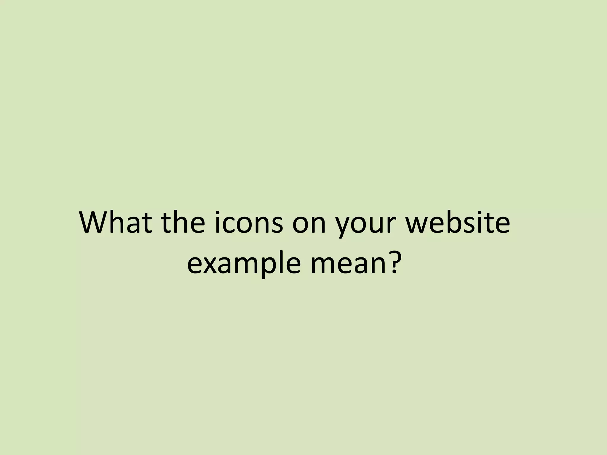 What the icons on your website
example mean?
 