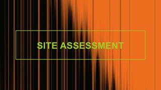 SITE ASSESSMENT
 