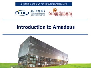 AUSTRIAN SERBIAN TOURISM PROGRAMMESAUSTRIAN SERBIAN TOURISM PROGRAMMES
Introduction to Amadeus
 