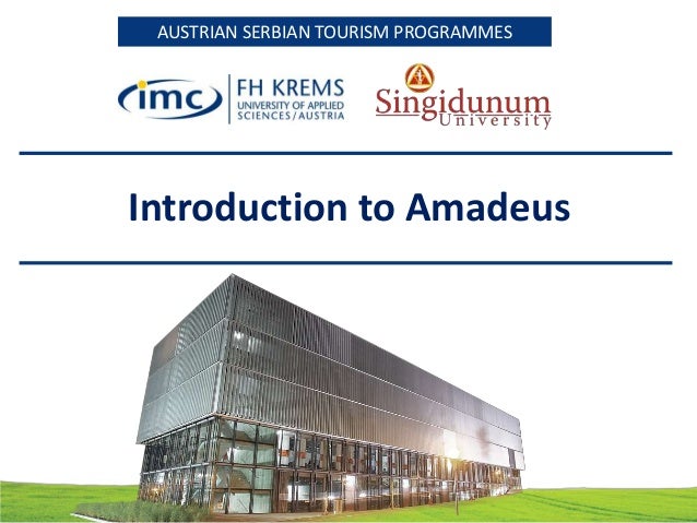 AUSTRIAN SERBIAN TOURISM PROGRAMMESAUSTRIAN SERBIAN TOURISM PROGRAMMES
Introduction to Amadeus
 