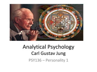 Analytical Psychology
Carl Gustav Jung

PSY136 – Personality 1

 