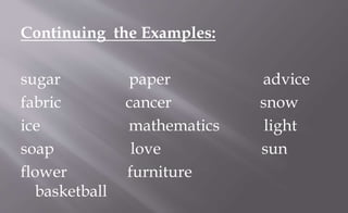 Continuing the Examples:
sugar paper advice
fabric cancer snow
ice mathematics light
soap love sun
flower furniture
basketball
 