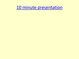 10 minute presentation 
 