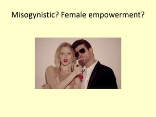Misogynistic? Female empowerment? 
 