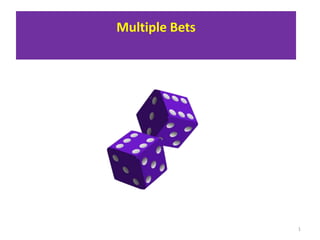 Multiple Bets
1
 