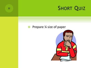 SHORT QUIZ
 Prepare ¼ size of paper
22
 