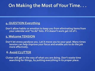 On Making the Most of Your Time. . .<br />4. QUESTION Everything<br />Don’t allow habits or emotion to keep you from elimi...