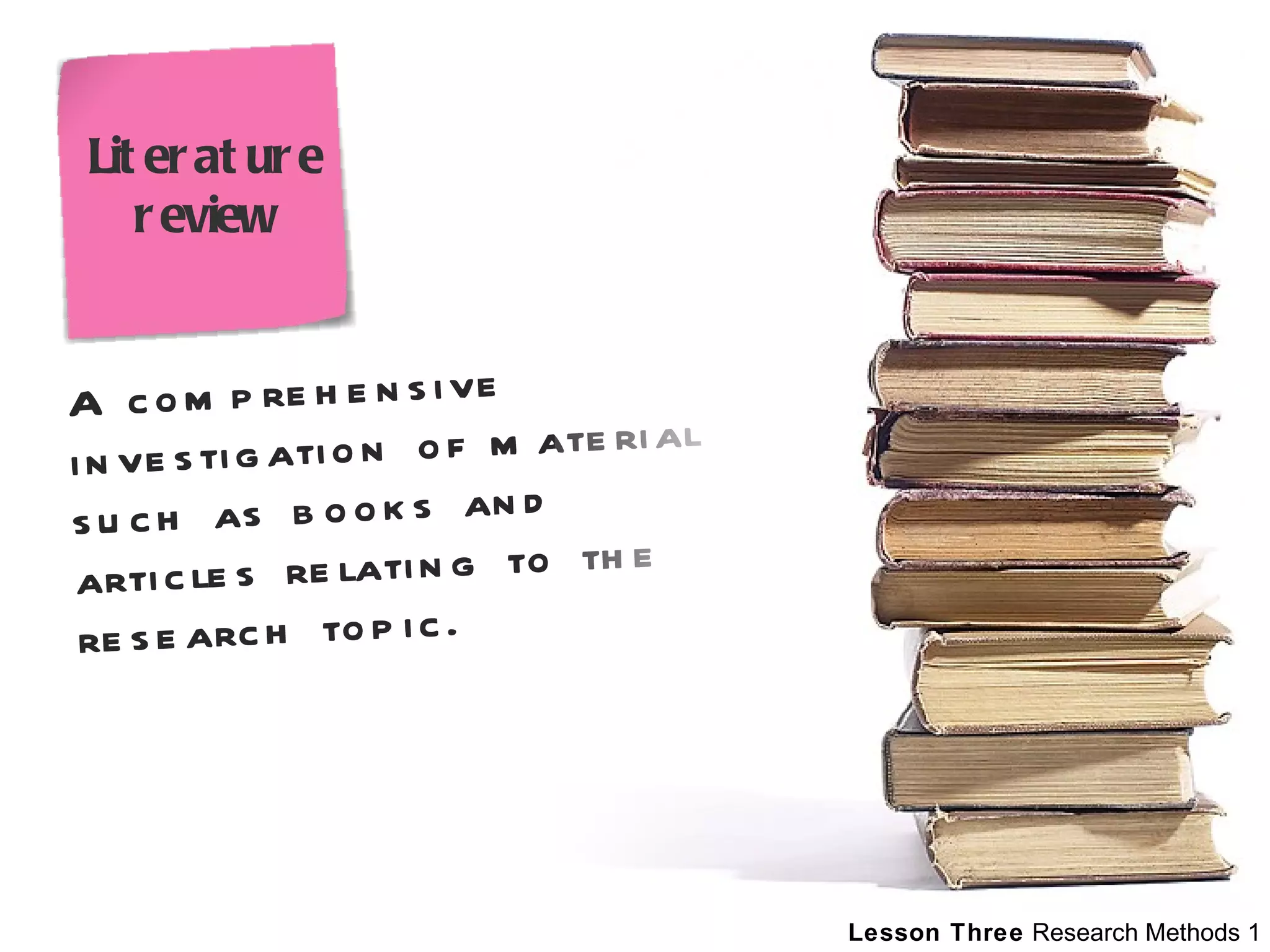 A comprehensive investigation of material such as books and articles relating to the research topic.   Literature review 