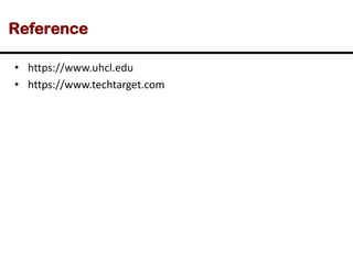 Reference
• https://www.uhcl.edu
• https://www.techtarget.com
 